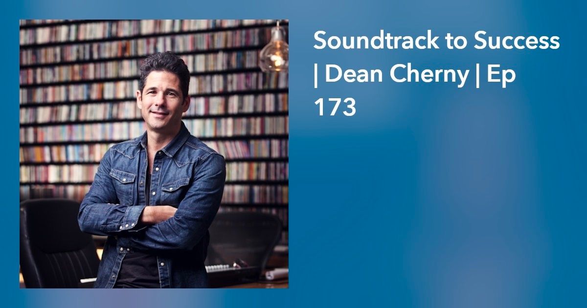 Soundtrack to Success | Dean Cherny | Ep 173